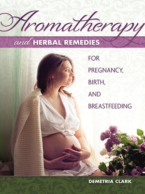 cover image of Aromatherapy and Herbal Remedies for Pregnancy, Birth, and Breastfeeding